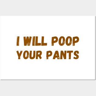 I Will Poop Your Pants Posters and Art